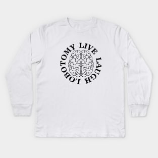 Live, Laugh, Lobotomy Kids Long Sleeve T-Shirt